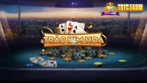 Trác kim hoa là game bài siêu hot tại TDTC