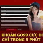 Hướng Dẫn Đăng Ký Go99 Thật Nhanh Chóng Và An Toàn