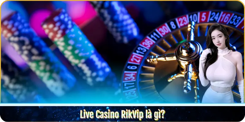 Casino trực tuyến RikVip là gì?