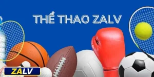 Thể Thao Zalv | Soi Kèo Chuẩn, Săn Thưởng Cực Khủng!